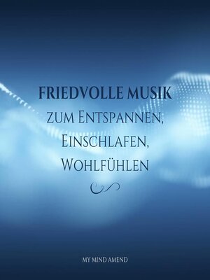 cover image of Friedvolle Musik zum Entspannen, Einschlafen, Wohlfühlen